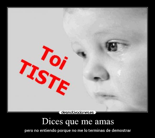 Dices que me amas Desmotivaciones
