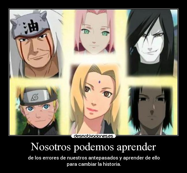 Nosotros podemos aprender - de los errores de nuestros antepasados y aprender de ello
para cambiar la historia.