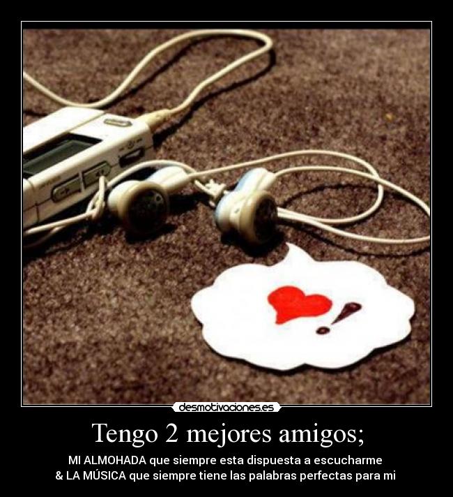 Tengo 2 mejores amigos; -