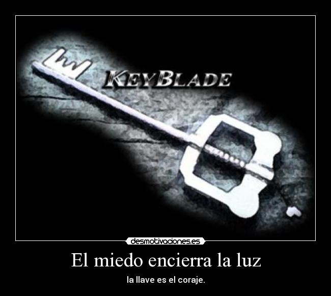 El miedo encierra la luz - la llave es el coraje.