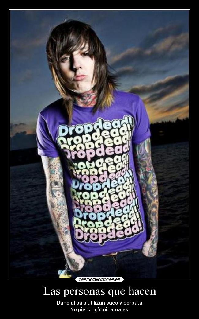 Las personas que hacen - Daño al país utilizan saco y corbata
No piercings ni tatuajes.