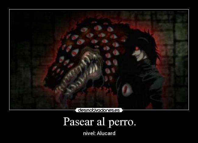 Pasear al perro. - nivel: Alucard