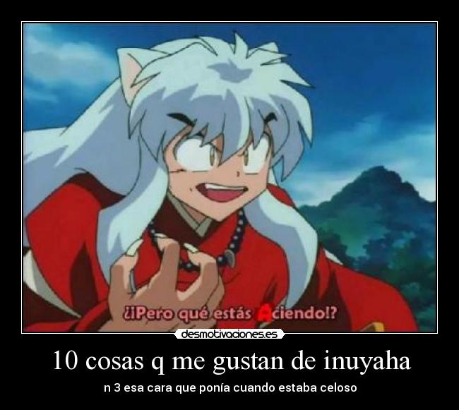 10 cosas q me gustan de inuyaha -