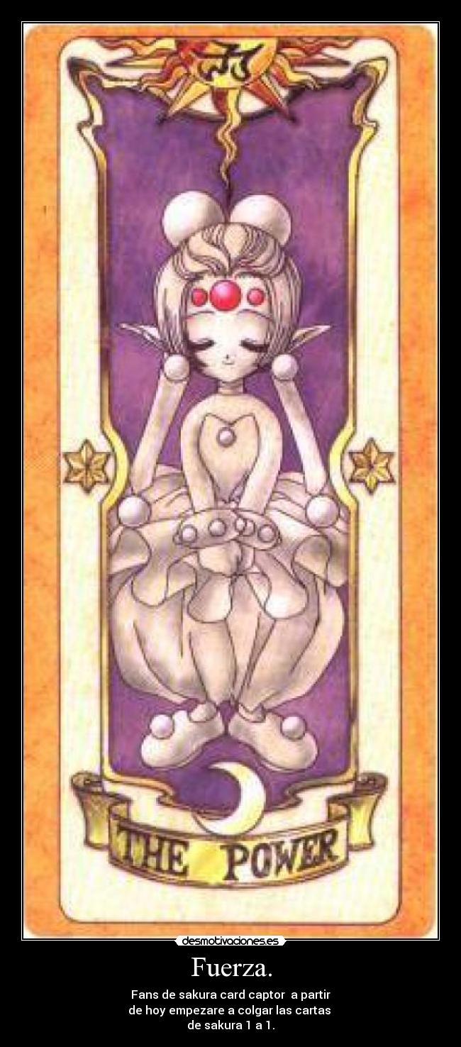 Fuerza. - Fans de sakura card captor  a partir
de hoy empezare a colgar las cartas 
de sakura 1 a 1.