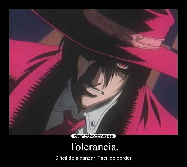 Tolerancia. - Difícil de alcanzar. Fácil de perder.
