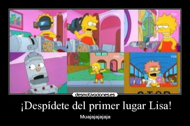 ¡Despídete del primer lugar Lisa! - Muajajajajaja