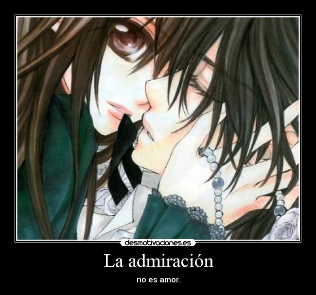 La admiración - no es amor.
