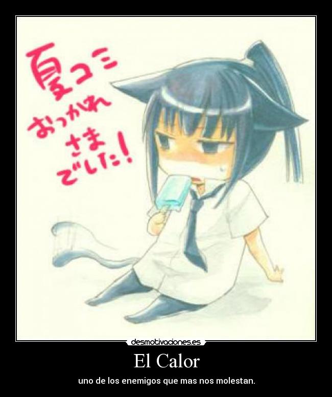 El Calor - uno de los enemigos que mas nos molestan.