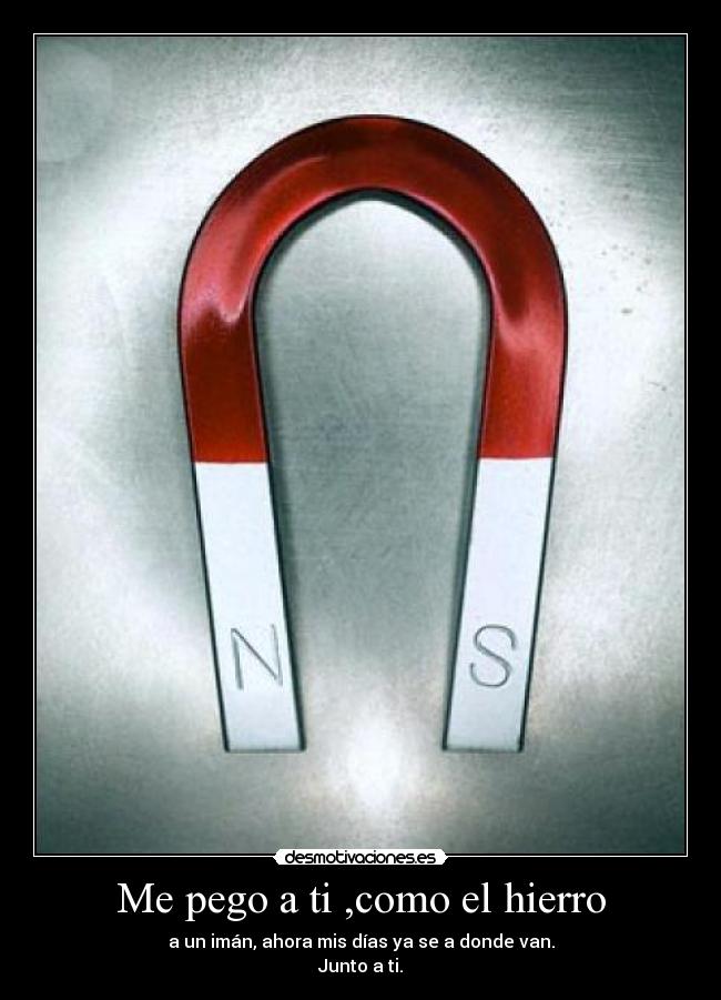 Me pego a ti ,como el hierro -