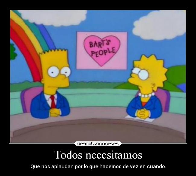 Todos necesitamos - Que nos aplaudan por lo que hacemos de vez en cuando.