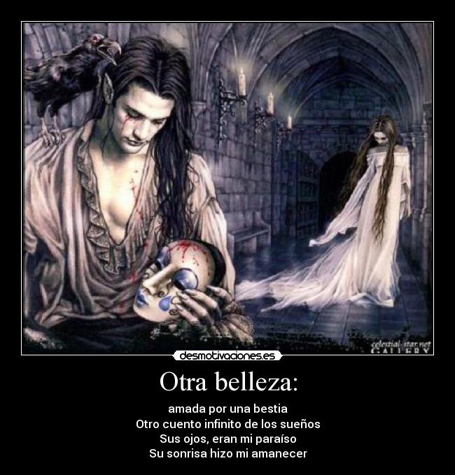 Otra belleza: - amada por una bestia
Otro cuento infinito de los sueños
Sus ojos, eran mi paraíso
Su sonrisa hizo mi amanecer