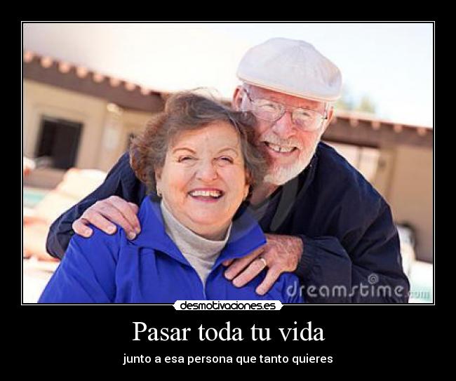 Pasar toda tu vida -