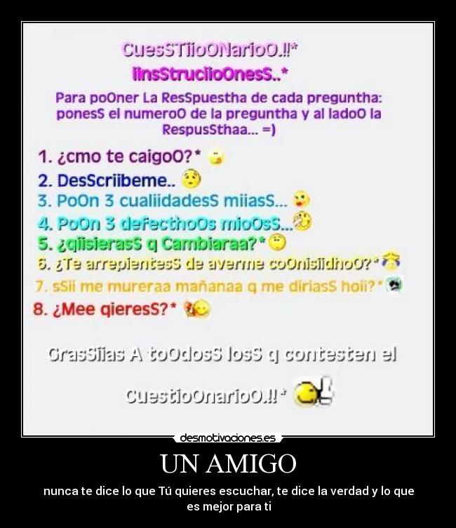 UN AMIGO - nunca te dice lo que Tú quieres escuchar, te dice la verdad y lo que es mejor para ti