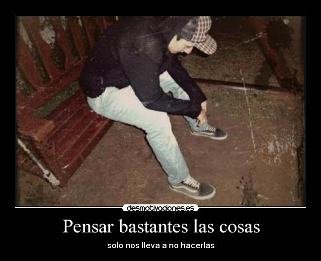 Pensar bastantes las cosas -