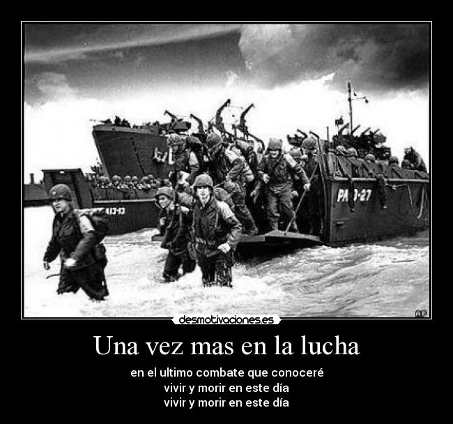 Una vez mas en la lucha - en el ultimo combate que conoceré
vivir y morir en este día
vivir y morir en este día