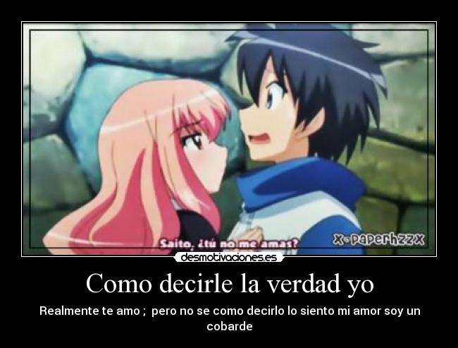 Como decirle la verdad yo - Realmente te amo ;  pero no se como decirlo lo siento mi amor soy un cobarde