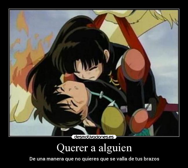 Querer a alguien - De una manera que no quieres que se valla de tus brazos