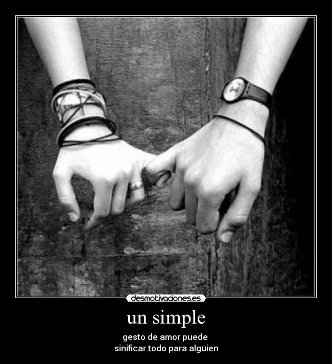 un simple - gesto de amor puede 
sinificar todo para alguien