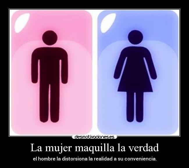 La mujer maquilla la verdad -