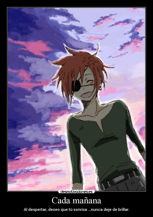 Cada mañana - Al despertar, deseo que tú sonrisa ...nunca deje de brillar.