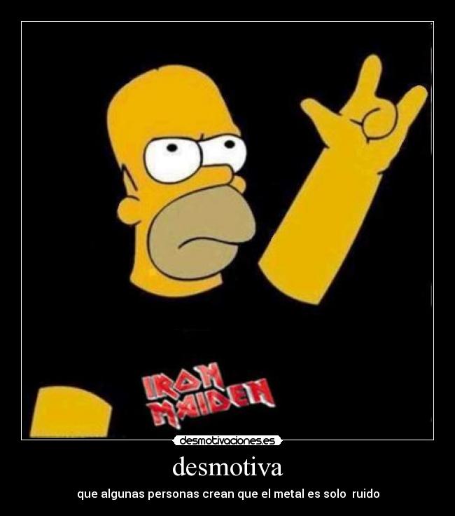desmotiva - que algunas personas crean que el metal es solo  ruido