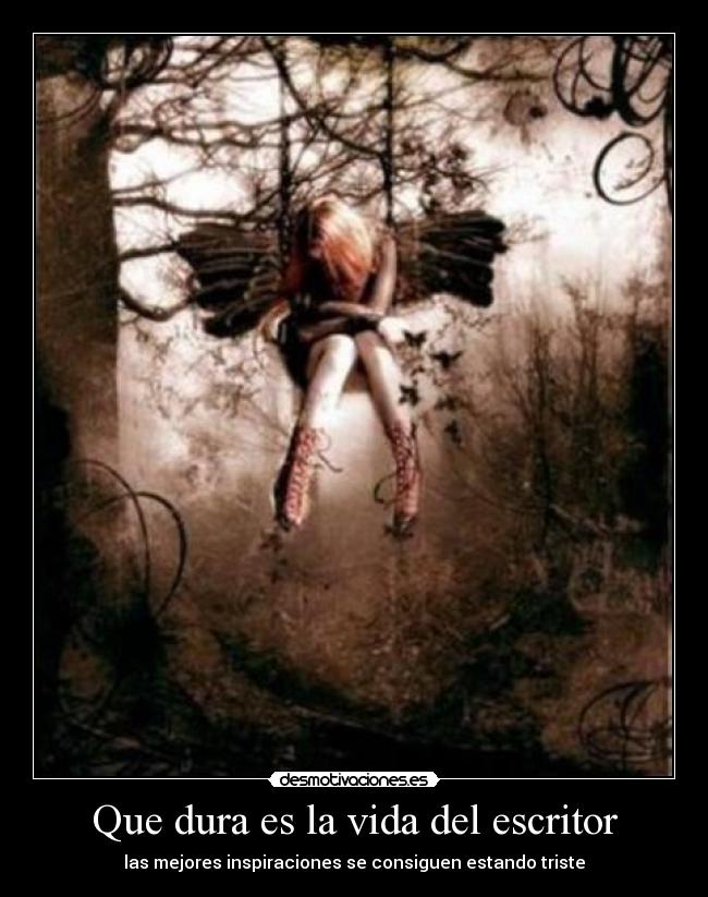 Que dura es la vida del escritor - las mejores inspiraciones se consiguen estando triste