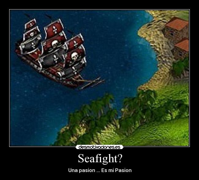 Seafight? - Una pasion ... Es mi Pasion