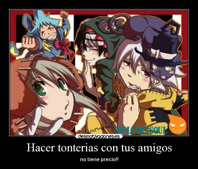 Hacer tonterias con tus amigos - no tiene precio!!