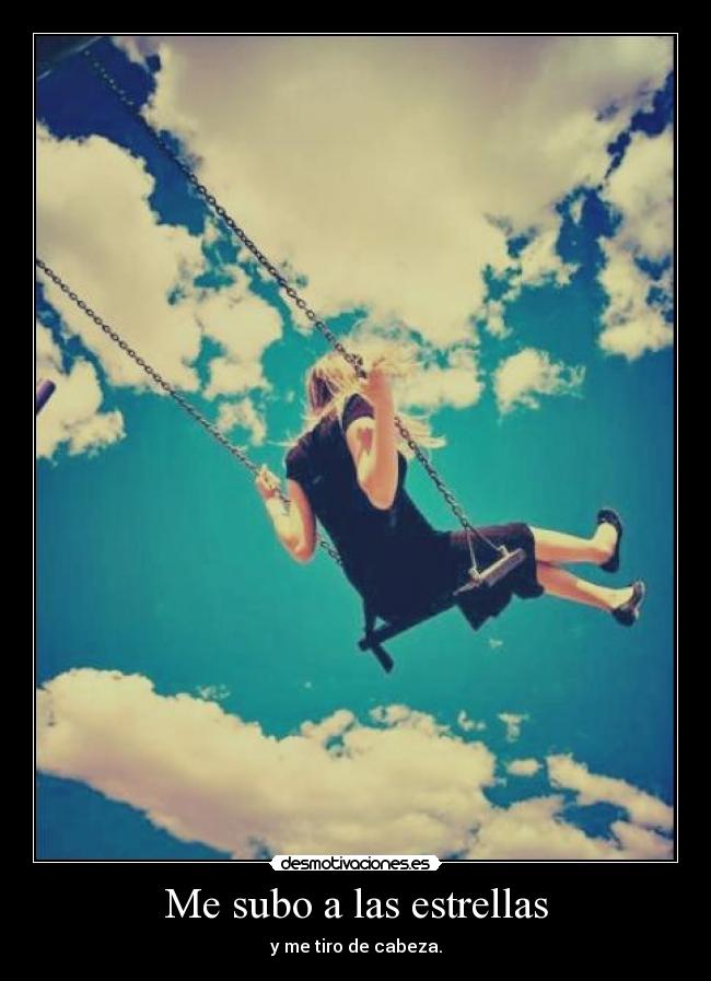 Me subo a las estrellas - y me tiro de cabeza.