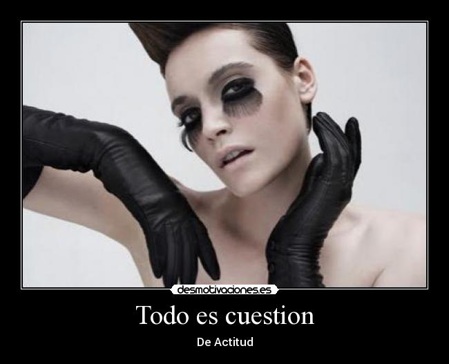 Todo es cuestion - De Actitud