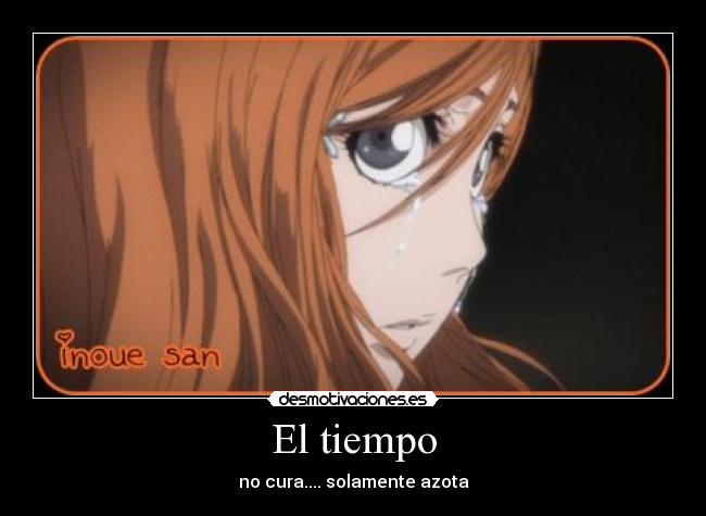El tiempo - no cura.... solamente azota