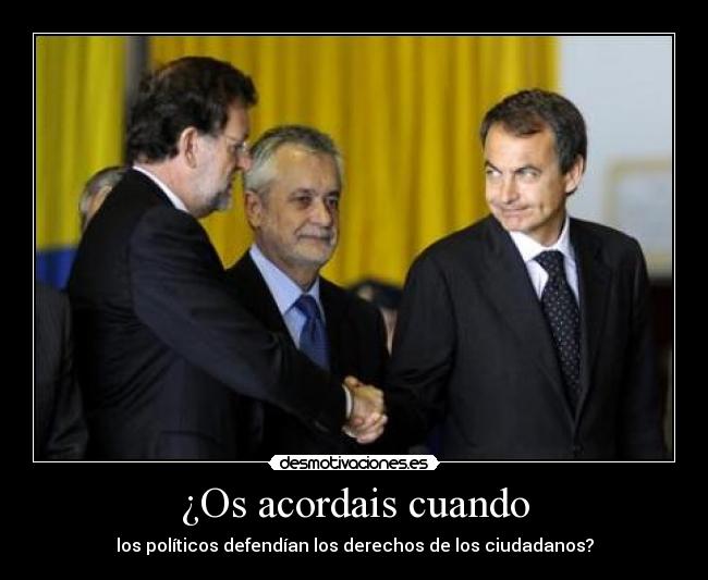 ¿Os acordais cuando - los políticos defendían los derechos de los ciudadanos?