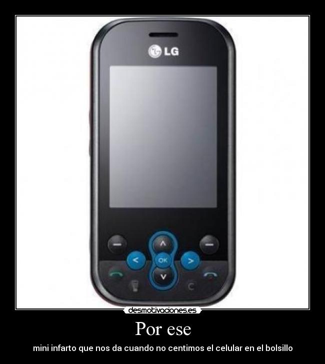 Por ese - mini infarto que nos da cuando no centimos el celular en el bolsillo