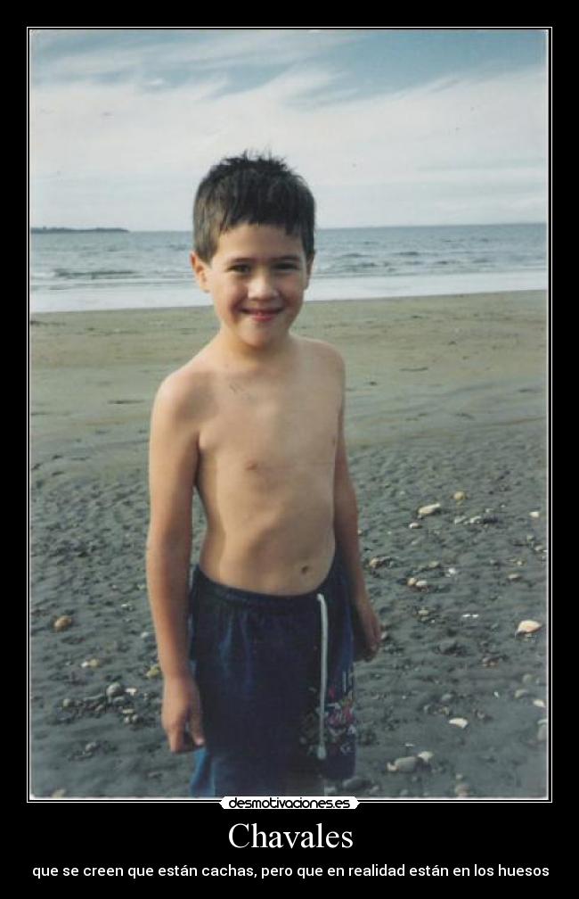 Chavales - que se creen que están cachas, pero que en realidad están en los huesos