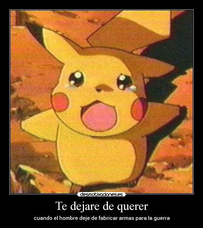 Te dejare de querer - cuando el hombre deje de fabricar armas para la guerra