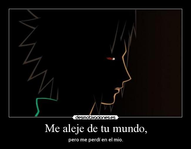 Me aleje de tu mundo, -