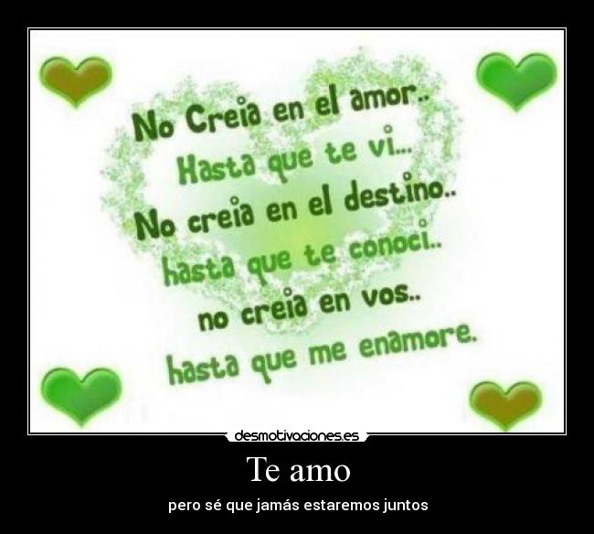 Te amo - pero sé que jamás estaremos juntos