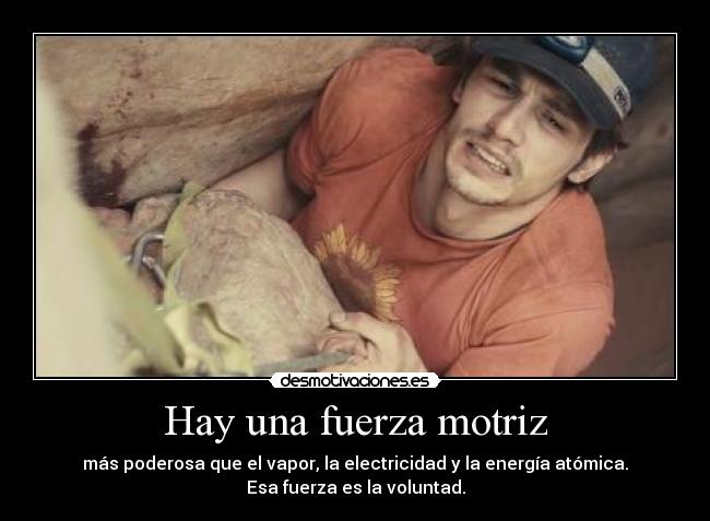 Hay una fuerza motriz - más poderosa que el vapor, la electricidad y la energía atómica.
Esa fuerza es la voluntad.