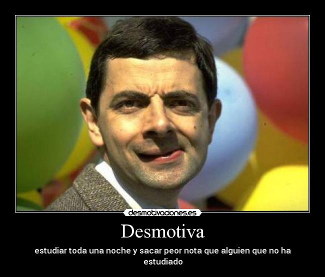 Desmotiva - estudiar toda una noche y sacar peor nota que alguien que no ha estudiado