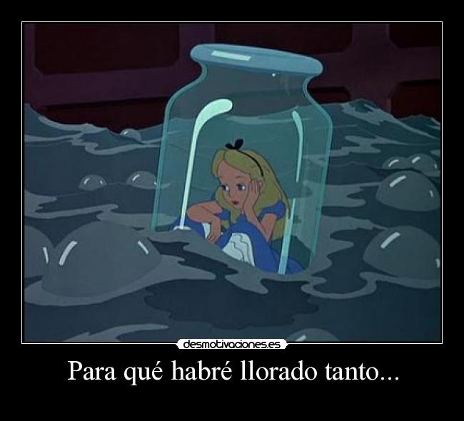 Para qué habré llorado tanto... - 