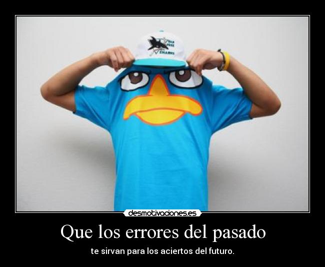 carteles pasado nike perry ornitorrinco phineas ferb errores pasado futuro desmotivaciones