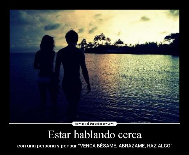 Estar hablando cerca -
