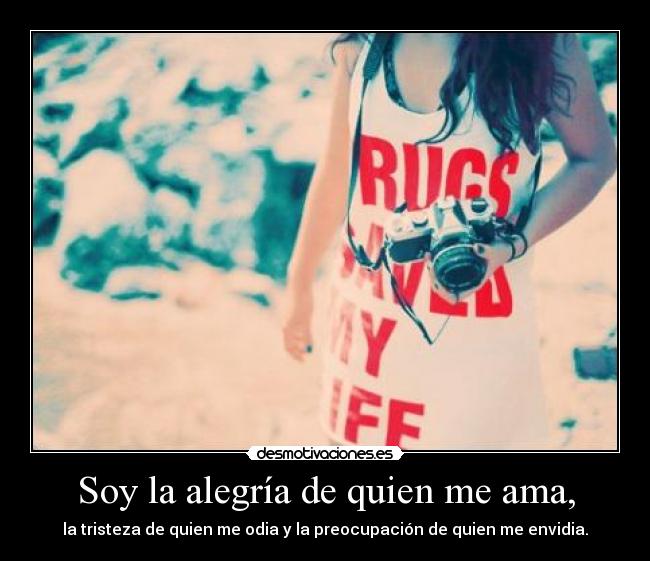 Soy la alegría de quien me ama, -