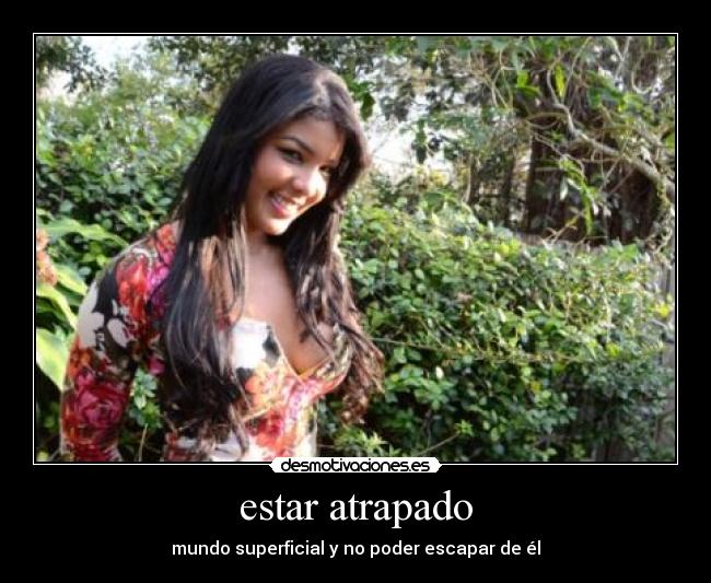 estar atrapado - mundo superficial y no poder escapar de él
