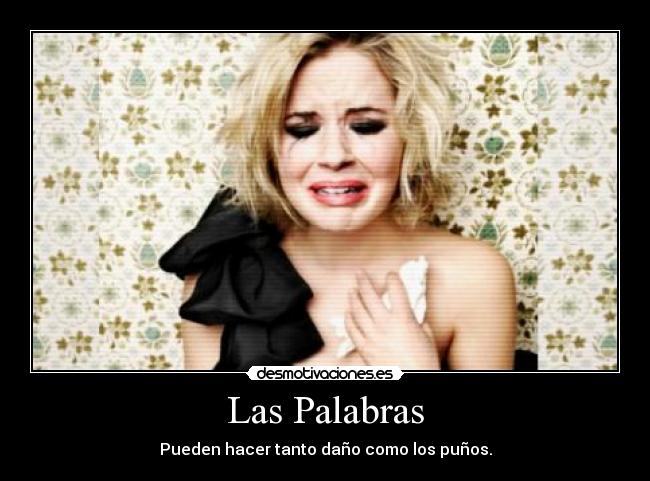 Las Palabras - Pueden hacer tanto daño como los puños.