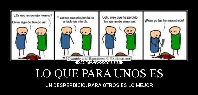 LO QUE PARA UNOS ES - UN DESPERDICIO, PARA OTROS ES LO MEJOR