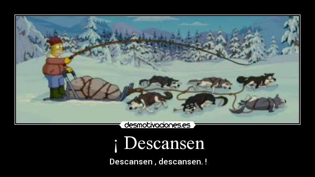 ¡ Descansen - Descansen , descansen. !