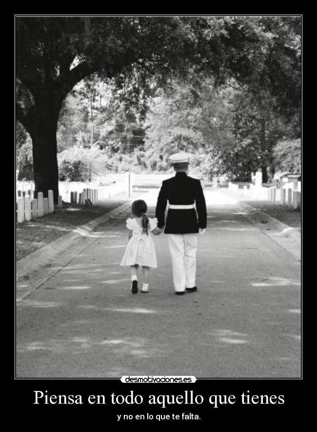 Piensa en todo aquello que tienes - y no en lo que te falta.