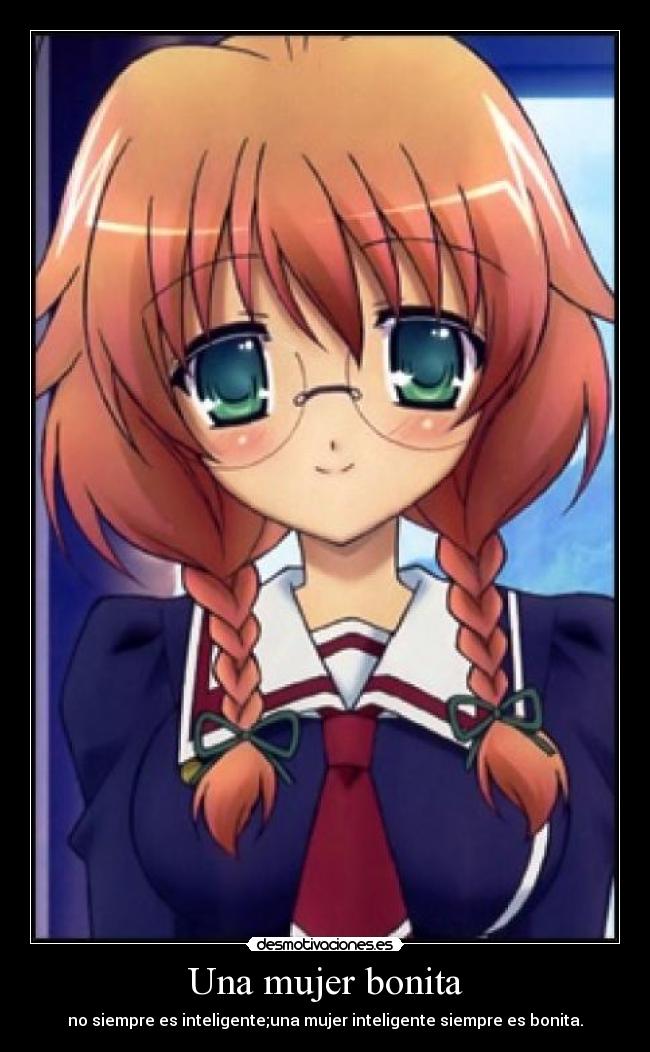 Una mujer bonita - no siempre es inteligente;una mujer inteligente siempre es bonita.