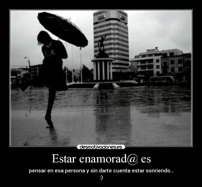 Estar enamorad@ es - pensar en esa persona y sin darte cuenta estar sonriendo...
:)